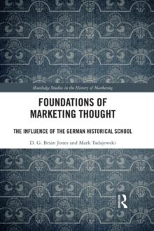 Foundations of Marketing Thought : The Influence of the German Historical School