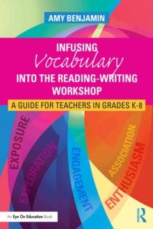 Infusing Vocabulary Into the Reading-Writing Workshop : A Guide for Teachers in Grades K-8