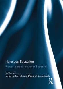 Holocaust Education : Promise, Practice, Power and Potential