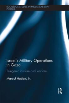 Israel's Military Operations in Gaza : Telegenic Lawfare and Warfare