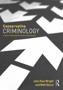 Conservative Criminology : A Call to Restore Balance to the Social Sciences