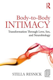 Body-to-Body Intimacy : Transformation Through Love, Sex, and Neurobiology