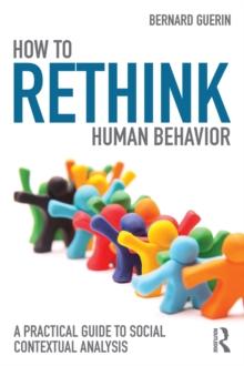 How to Rethink Human Behavior : A Practical Guide to Social Contextual Analysis