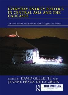 Everyday Energy Politics in Central Asia and the Caucasus : Citizens' Needs, Entitlements and Struggles for Access