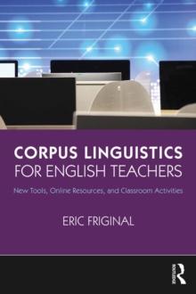 Corpus Linguistics for English Teachers : Tools, Online Resources, and Classroom Activities