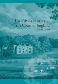 The Private History of the Court of England : by Sarah Green