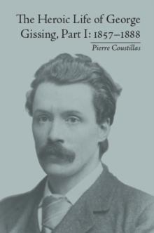 The Heroic Life of George Gissing, Part I : 1857-1888