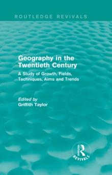 Geography in the Twentieth Century : A Study of Growth, Fields, Techniques, Aims and Trends