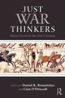 Just War Thinkers : From Cicero to the 21st Century