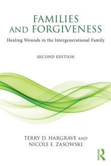 Families and Forgiveness : Healing Wounds in the Intergenerational Family