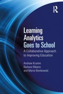 Learning Analytics Goes to School : A Collaborative Approach to Improving Education