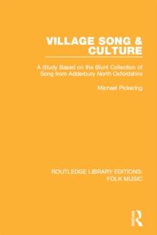 Village Song & Culture : A Study Based on the Blunt Collection of Song from Adderbury North Oxfordshire