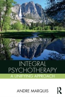 Integral Psychotherapy : A Unifying Approach