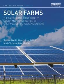 Solar Farms : The Earthscan Expert Guide to Design and Construction of Utility-scale Photovoltaic Systems