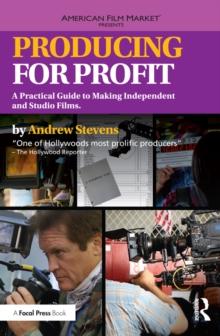 Producing for Profit : A Practical Guide to Making Independent and Studio Films