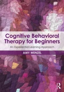 Cognitive Behavioral Therapy for Beginners : An Experiential Learning Approach