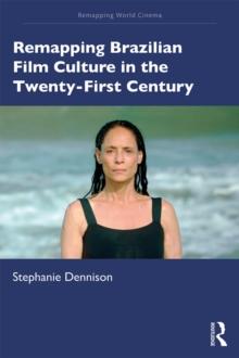 Remapping Brazilian Film Culture in the Twenty-First Century