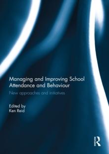 Managing and Improving School Attendance and Behaviour : New Approaches and Initiatives