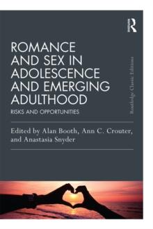 Romance and Sex in Adolescence and Emerging Adulthood : Risks and Opportunities