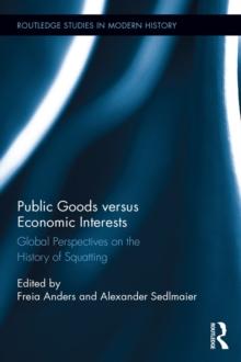 Public Goods versus Economic Interests : Global Perspectives on the History of Squatting