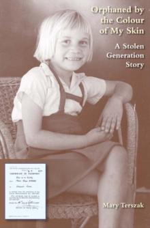 Orphaned by the Colour of My Skin : A Stolen Generation Story