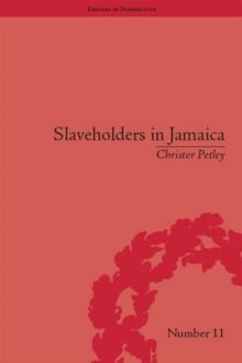 Slaveholders in Jamaica : Colonial Society and Culture during the Era of Abolition