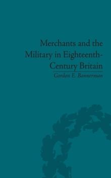 Merchants and the Military in Eighteenth-Century Britain : British Army Contracts and Domestic Supply, 1739-1763