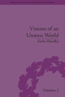 Visions of an Unseen World : Ghost Beliefs and Ghost Stories in Eighteenth Century England