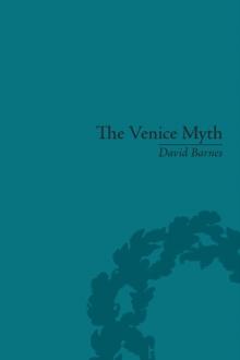 The Venice Myth : Culture, Literature, Politics, 1800 to the Present