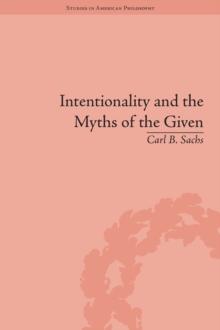 Intentionality and the Myths of the Given : Between Pragmatism and Phenomenology