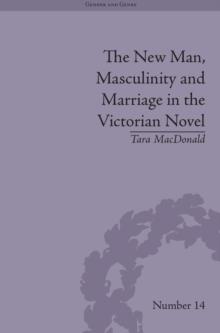 The New Man, Masculinity and Marriage in the Victorian Novel