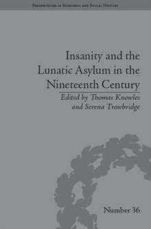 Insanity and the Lunatic Asylum in the Nineteenth Century