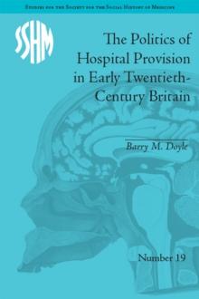 The Politics of Hospital Provision in Early Twentieth-Century Britain