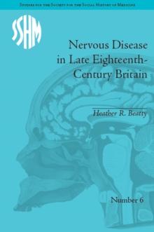 Nervous Disease in Late Eighteenth-Century Britain : The Reality of a Fashionable Disorder