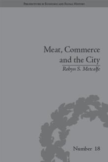 Meat, Commerce and the City : The London Food Market, 1800-1855