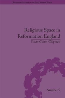 Religious Space in Reformation England : Contesting the Past