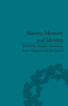 Slavery, Memory and Identity : National Representations and Global Legacies