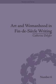 Art and Womanhood in Fin-de-Siecle Writing : The Fiction of Lucas Malet, 1880-1931