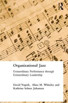 Organizational Jazz : Extraordinary Performance through Extraordinary Leadership