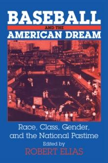 Baseball and the American Dream : Race, Class, Gender, and the National Pastime