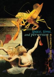 Space, Time and Perversion : Essays on the Politics of Bodies