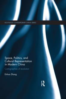 Space, Politics, and Cultural Representation in Modern China : Cartographies of Revolution