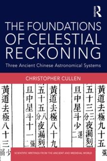 The Foundations of Celestial Reckoning : Three Ancient Chinese Astronomical Systems