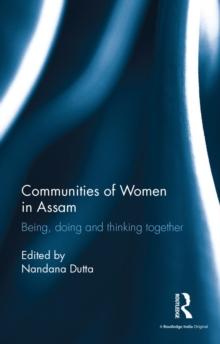 Communities of Women in Assam : Being, doing and thinking together