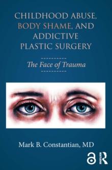 Childhood Abuse, Body Shame, and Addictive Plastic Surgery : The Face of Trauma