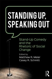 Standing Up, Speaking Out : Stand-Up Comedy and the Rhetoric of Social Change