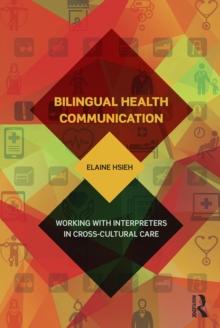 Bilingual Health Communication : Working with Interpreters in Cross-Cultural Care