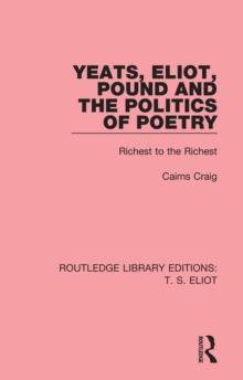 Yeats, Eliot, Pound and the Politics of Poetry : Richest to the Richest