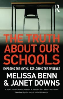 The Truth About Our Schools : Exposing the myths, exploring the evidence