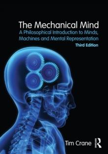 The Mechanical Mind : A Philosophical Introduction to Minds, Machines and Mental Representation